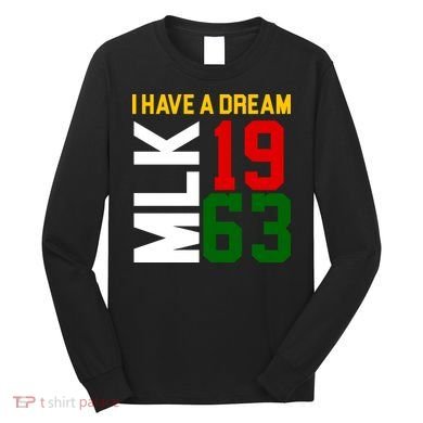 Martin Luther King Day I Have A Dream Black History MLK Long Sleeve Shirt