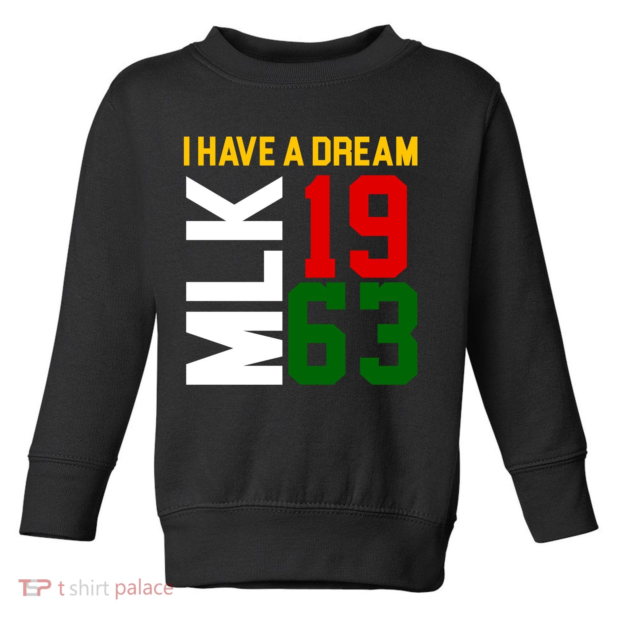 Martin Luther King Day I Have A Dream Black History MLK Toddler Sweatshirt