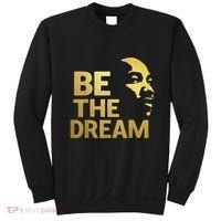 Martin Luther King Day I Have A Dream Mlk Day Be The Dream Sweatshirt thumb 0
