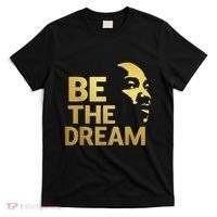 Martin Luther King Day I Have A Dream Mlk Day Be The Dream T-Shirt thumb 0
