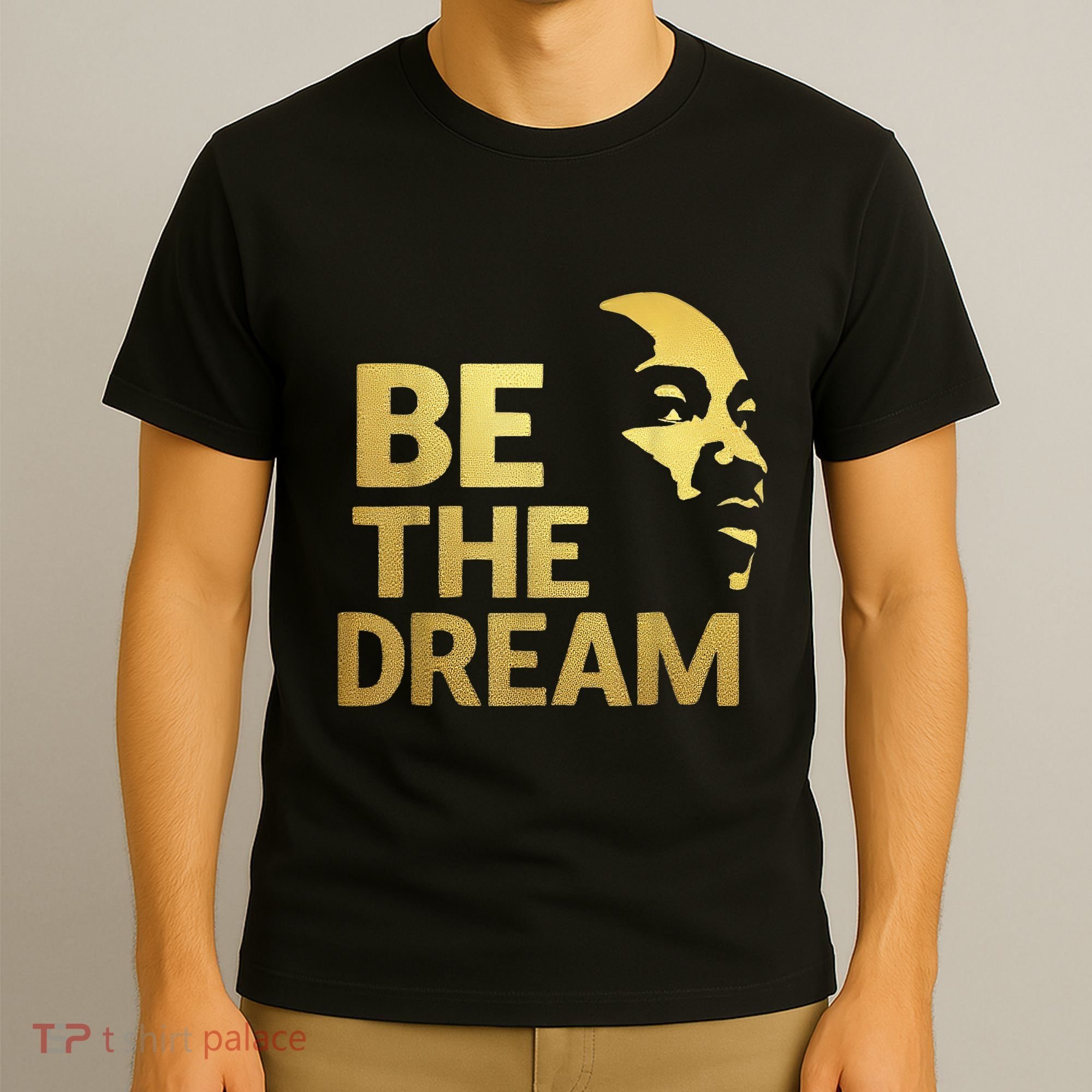 Martin Luther King Day I Have A Dream Mlk Day Be The Dream T-Shirt