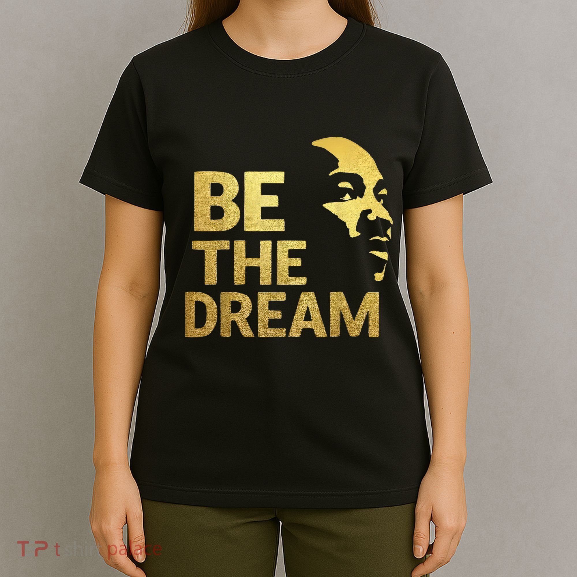 Martin Luther King Day I Have A Dream Mlk Day Be The Dream T-Shirt
