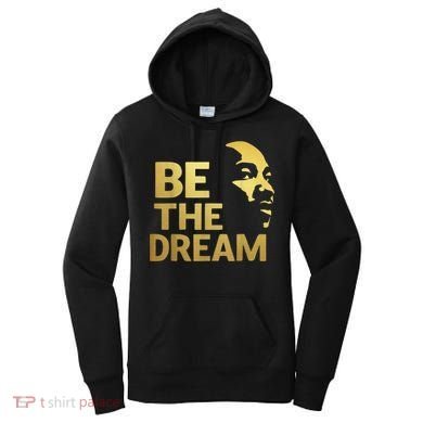 Martin Luther King Day I Have A Dream Mlk Day Be The Dream Women's Hoodie