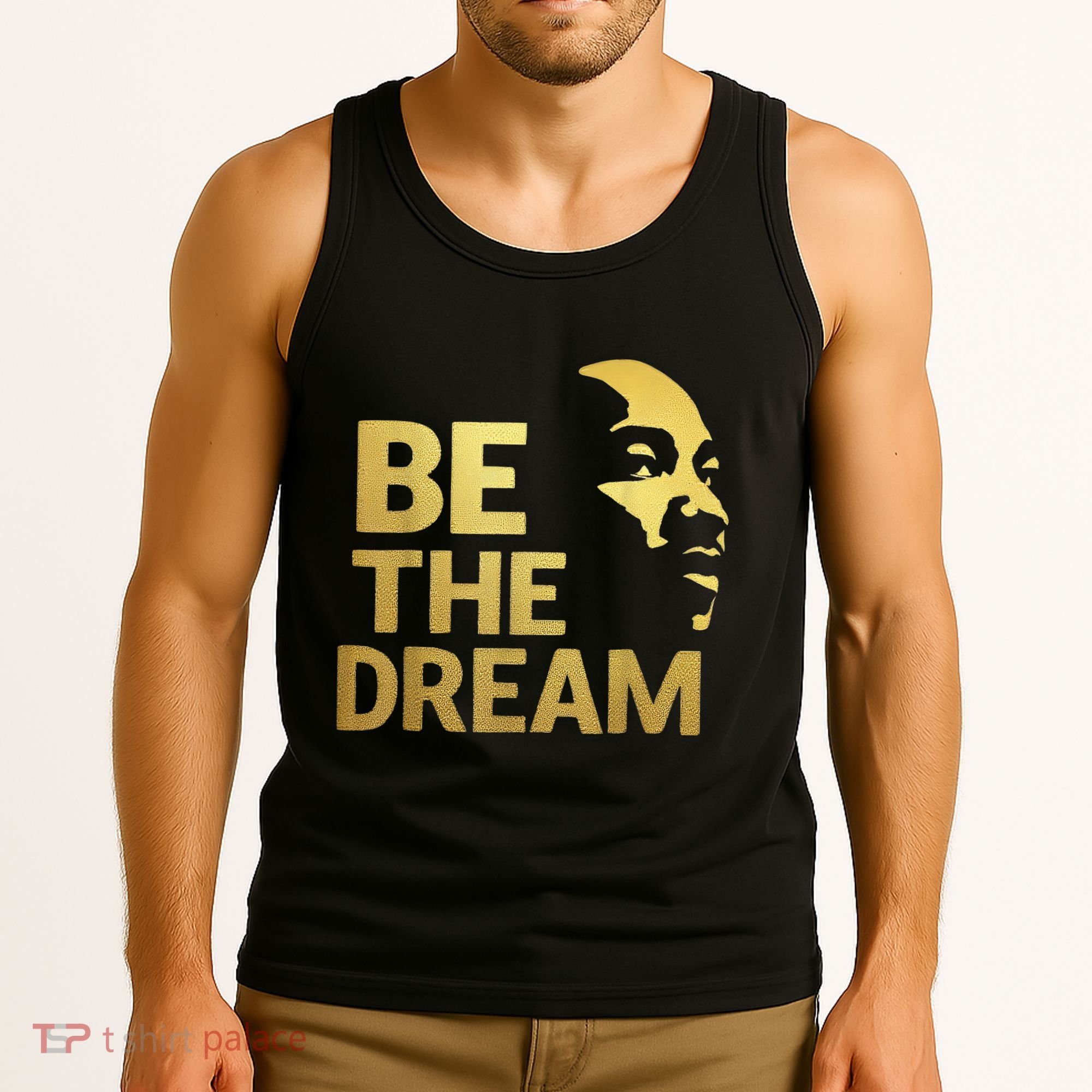 Martin Luther King Day I Have A Dream Mlk Day Be The Dream Tank Top