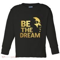 Martin Luther King Day I Have A Dream Mlk Day Be The Dream Toddler Long Sleeve Shirt thumb 0