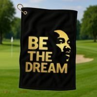 Martin Luther King Day I Have A Dream Mlk Day Be The Dream Golf Towel thumb 1