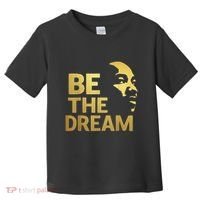 Martin Luther King Day I Have A Dream Mlk Day Be The Dream Toddler T-Shirt thumb 0