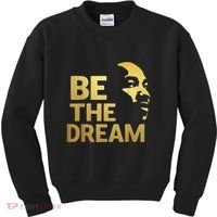 Martin Luther King Day I Have A Dream Mlk Day Be The Dream Kids Sweatshirt thumb 0