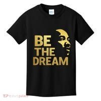 Martin Luther King Day I Have A Dream Mlk Day Be The Dream Kids T-Shirt thumb 0