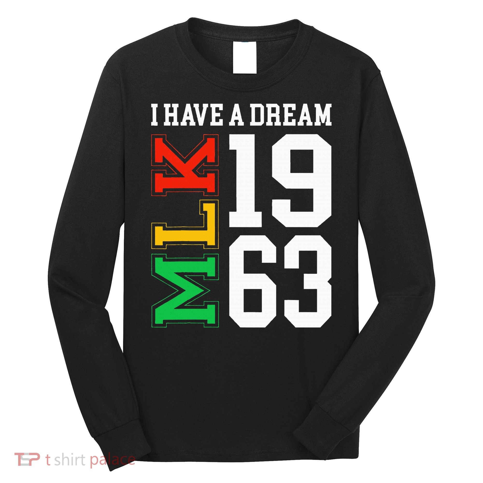 Martin Luther King Jr. Day I Have A Dream Mlk Day Long Sleeve Shirt