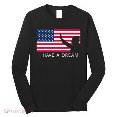 Martin Luther King Day I Have A Dream Long Sleeve Shirt