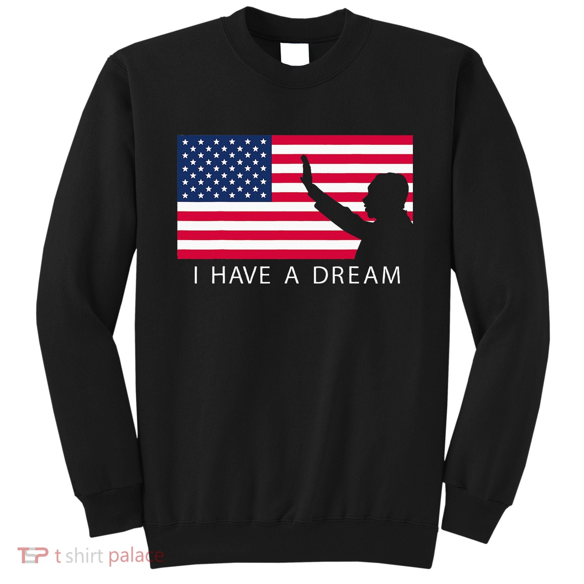 Martin Luther King Day I Have A Dream Sweatshirt