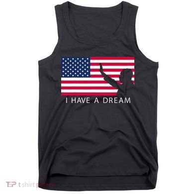 Martin Luther King Day I Have A Dream Tank Top