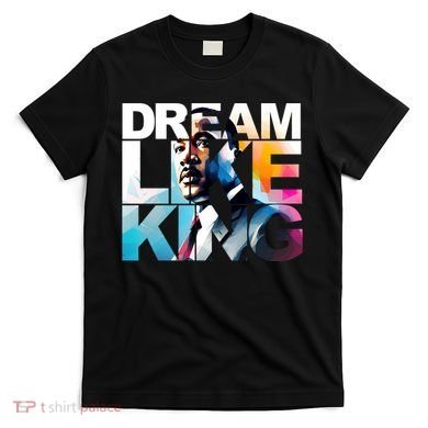 Martin Luther King Day Mlk I Have A Dream T-Shirt