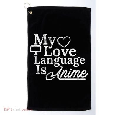 My Love Language Is Anime Golf Towel
