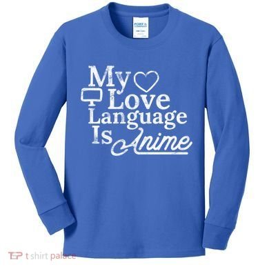 My Love Language Is Anime Kids Long Sleeve Shirt