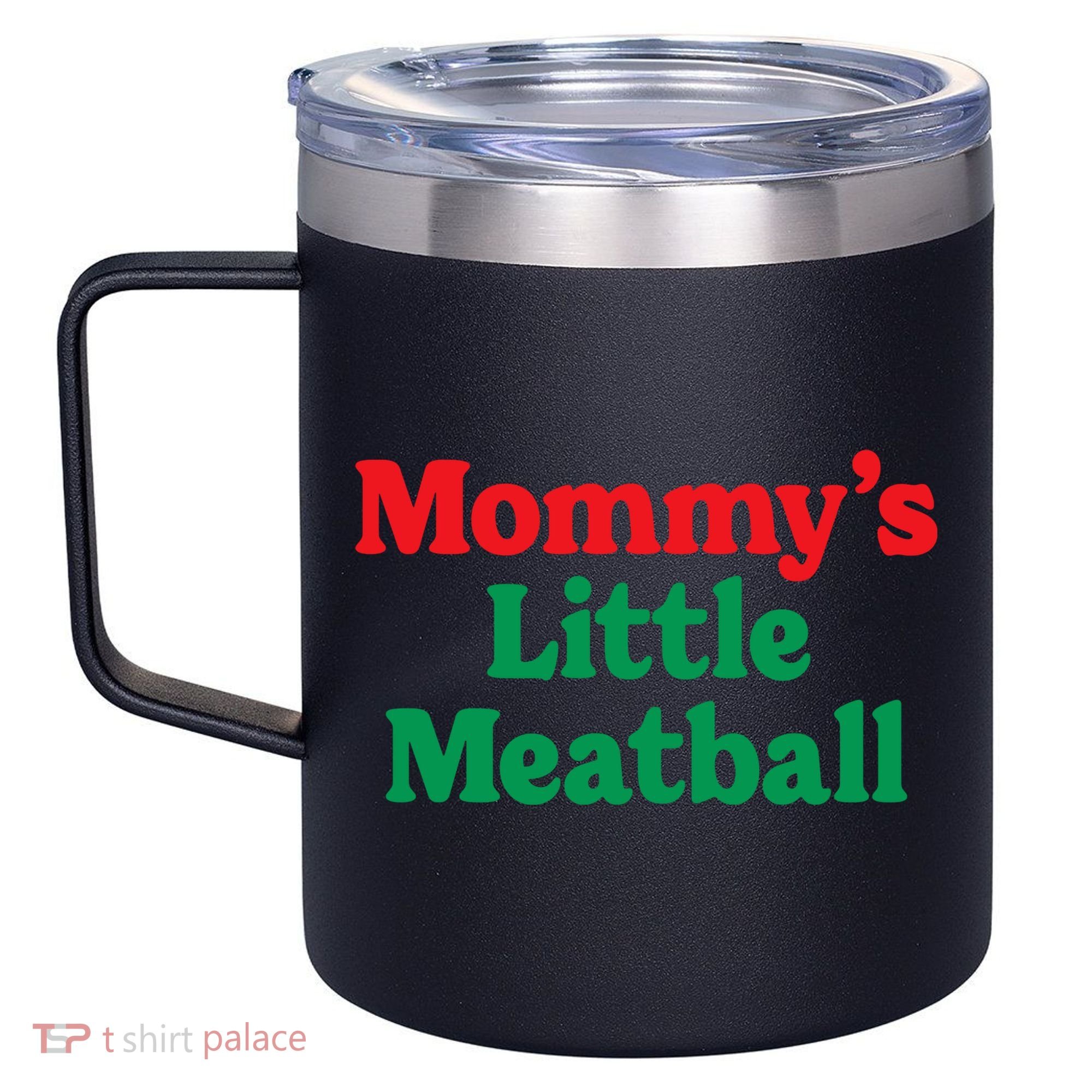 Mommys Little Meatball Italian Meme 12oz Stainless Steel Coffee Mug