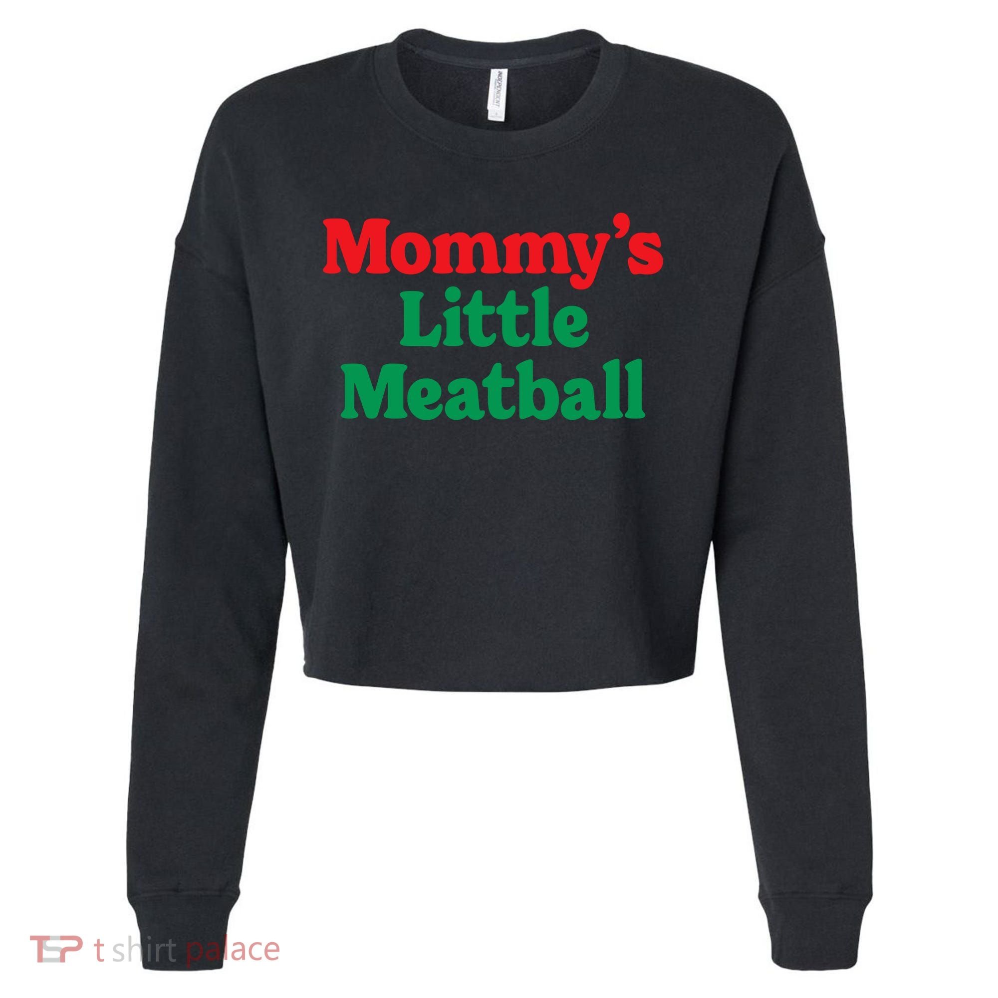 Mommys Little Meatball Italian Meme Cropped Pullover Crew