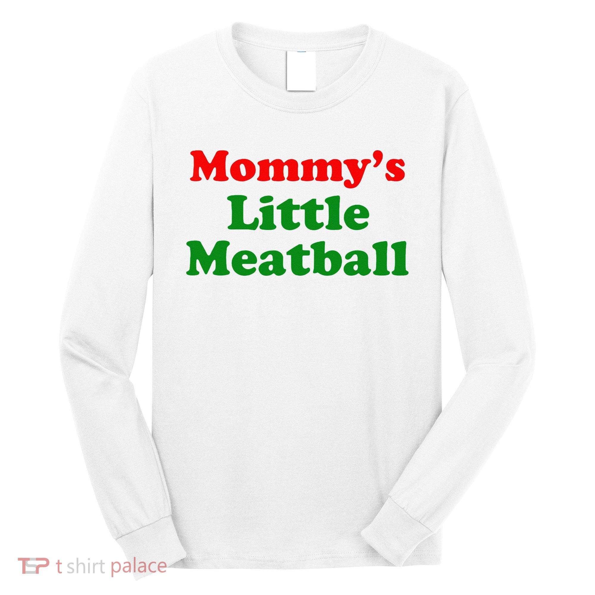 Mommys Little Meatball Funny Italian Joke Long Sleeve Shirt