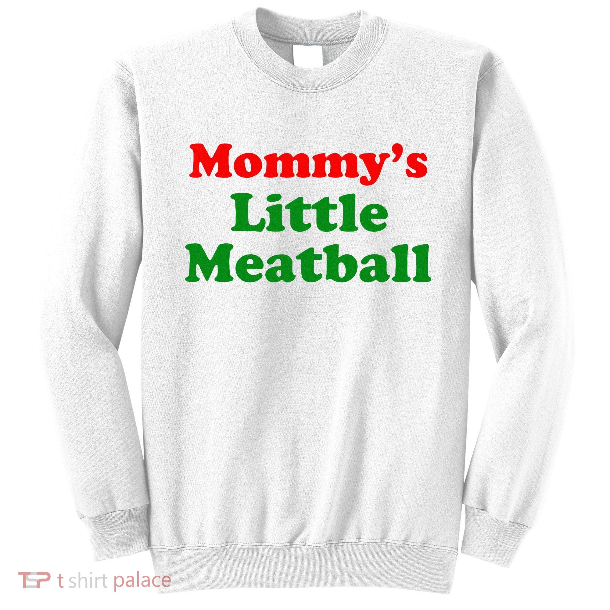 Mommys Little Meatball Funny Italian Joke Sweatshirt