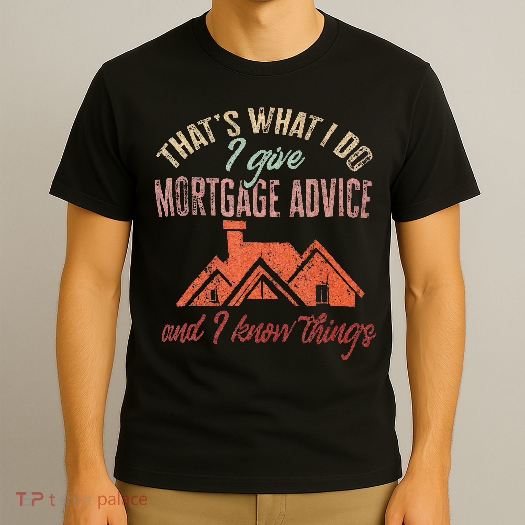 Mortgage Loan Officer Give Mortgage Advice And I T-Shirt