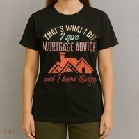 Mortgage Loan Officer Give Mortgage Advice And I T-Shirt thumb 4