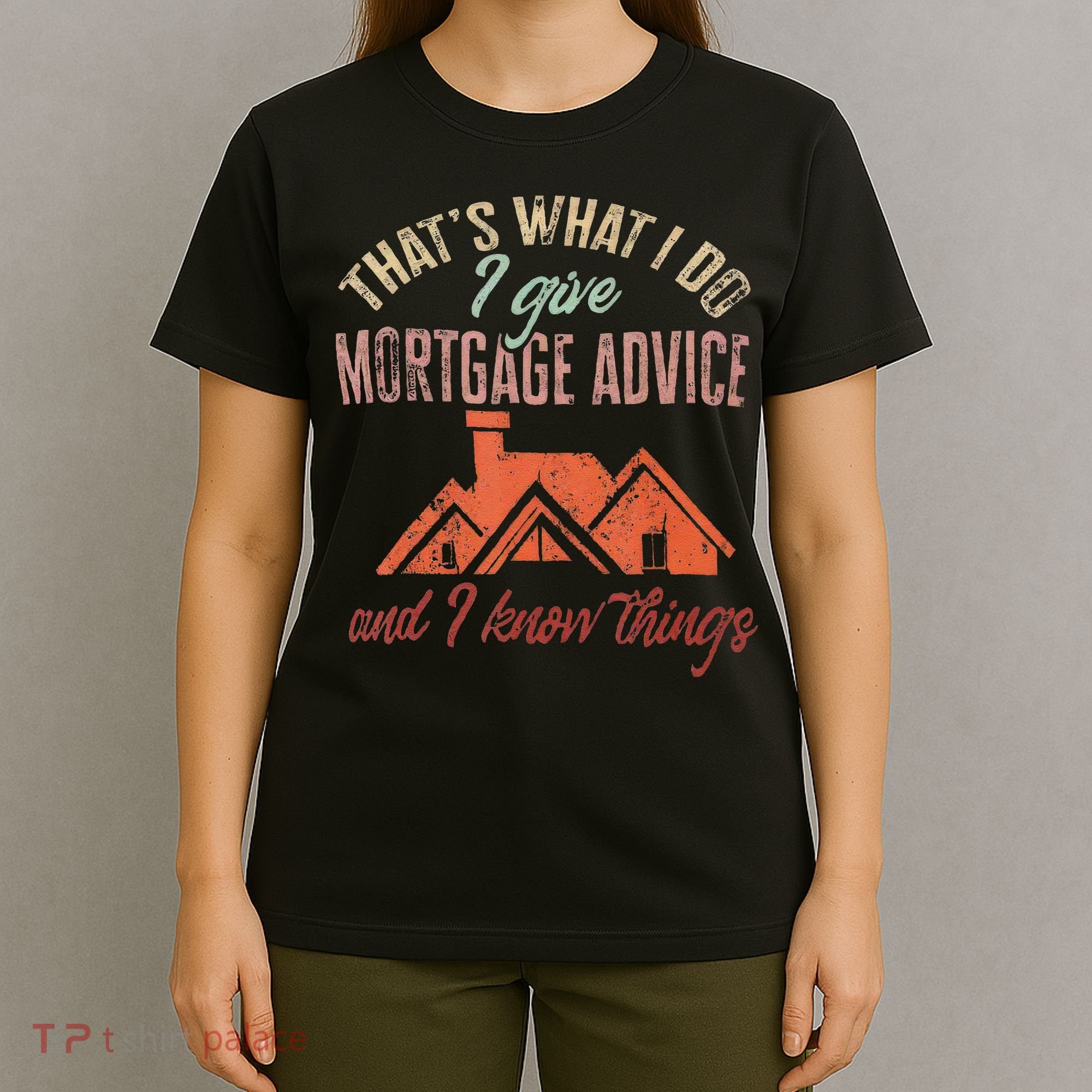 Mortgage Loan Officer Give Mortgage Advice And I T-Shirt