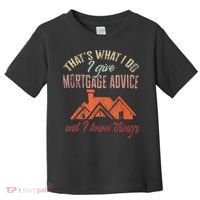Mortgage Loan Officer Give Mortgage Advice And I Toddler T-Shirt thumb 0