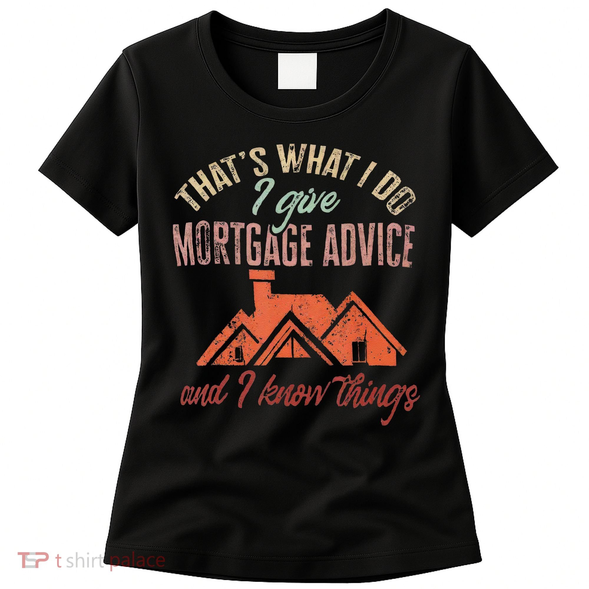 Mortgage Loan Officer Give Mortgage Advice And I Women's T-Shirt