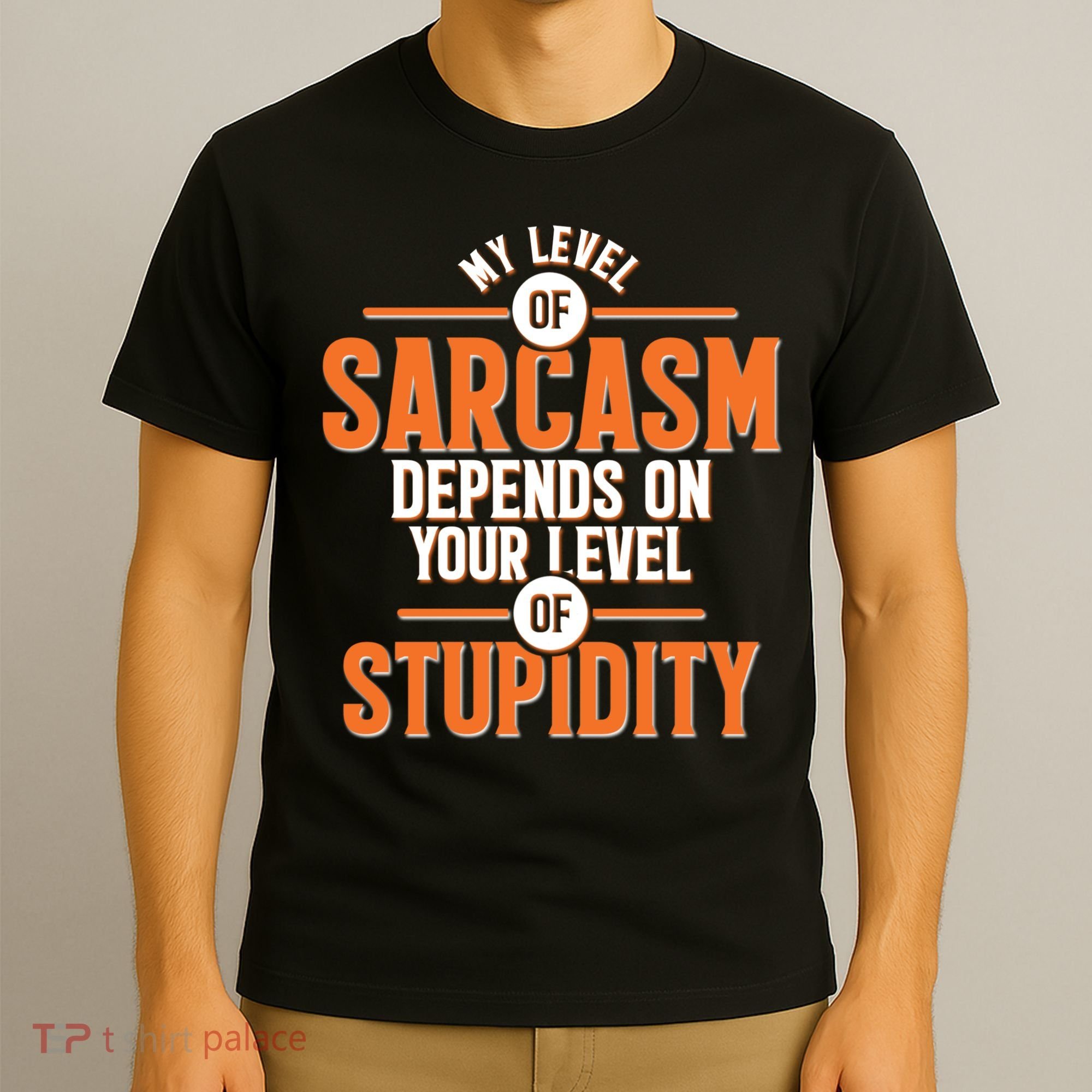 My Level Of Sarcasm Depends On Your Level Of Stupidity T-Shirt