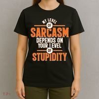 My Level Of Sarcasm Depends On Your Level Of Stupidity T-Shirt thumb 4