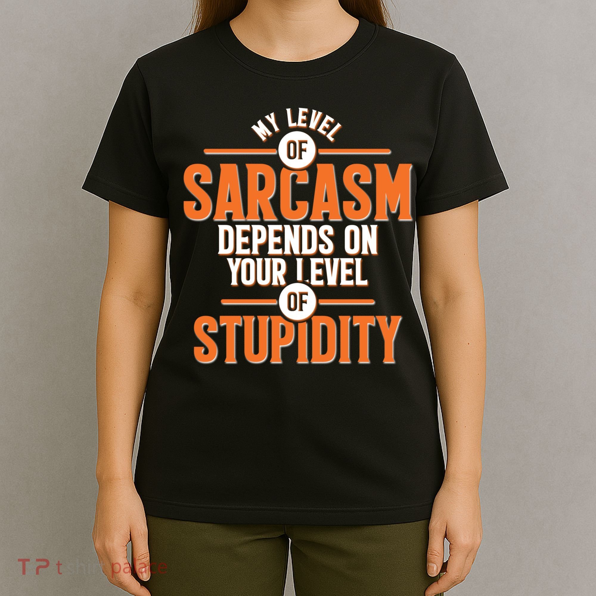 My Level Of Sarcasm Depends On Your Level Of Stupidity T-Shirt
