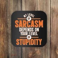 My Level Of Sarcasm Depends On Your Level Of Stupidity Coaster thumb 0