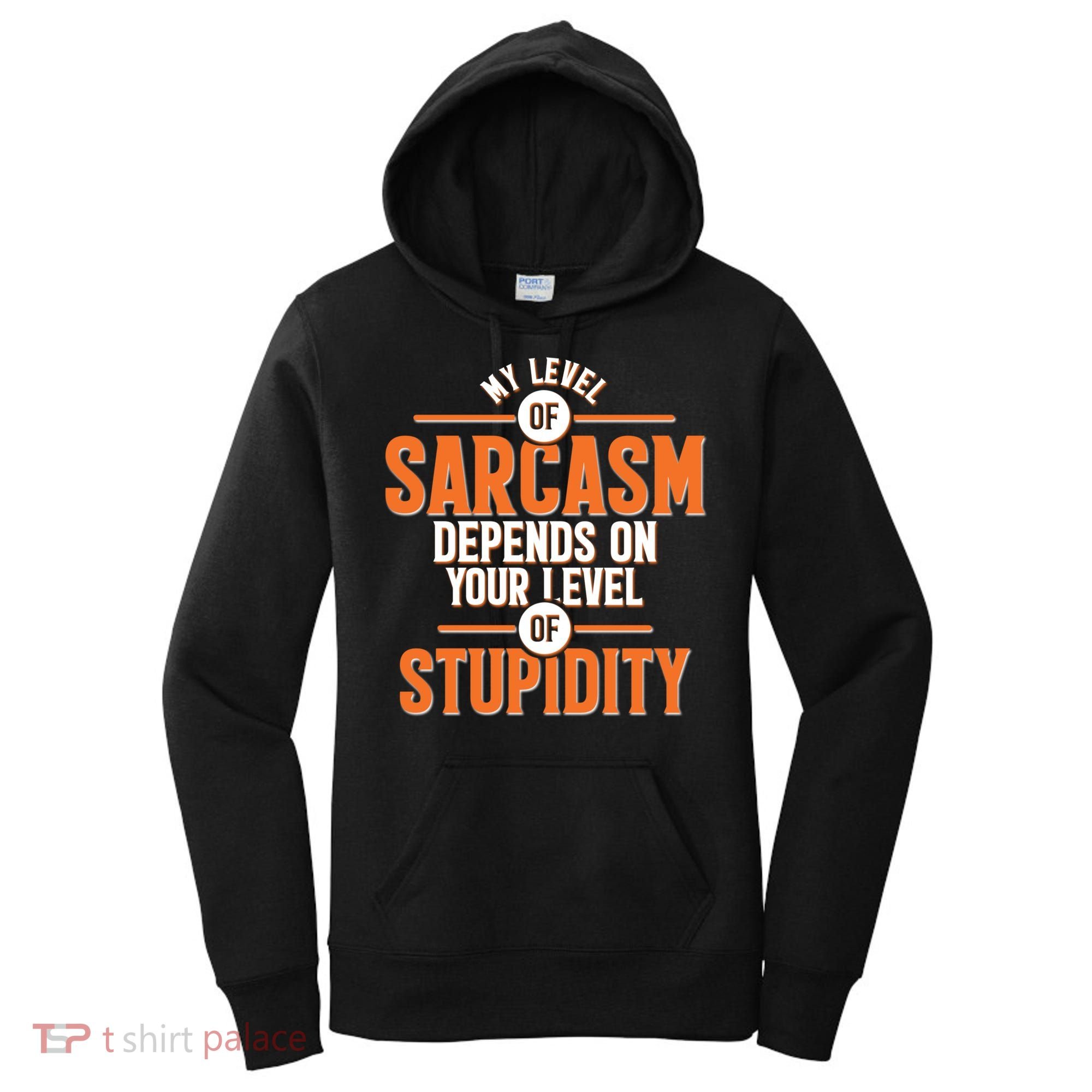 My Level Of Sarcasm Depends On Your Level Of Stupidity Women's Hoodie