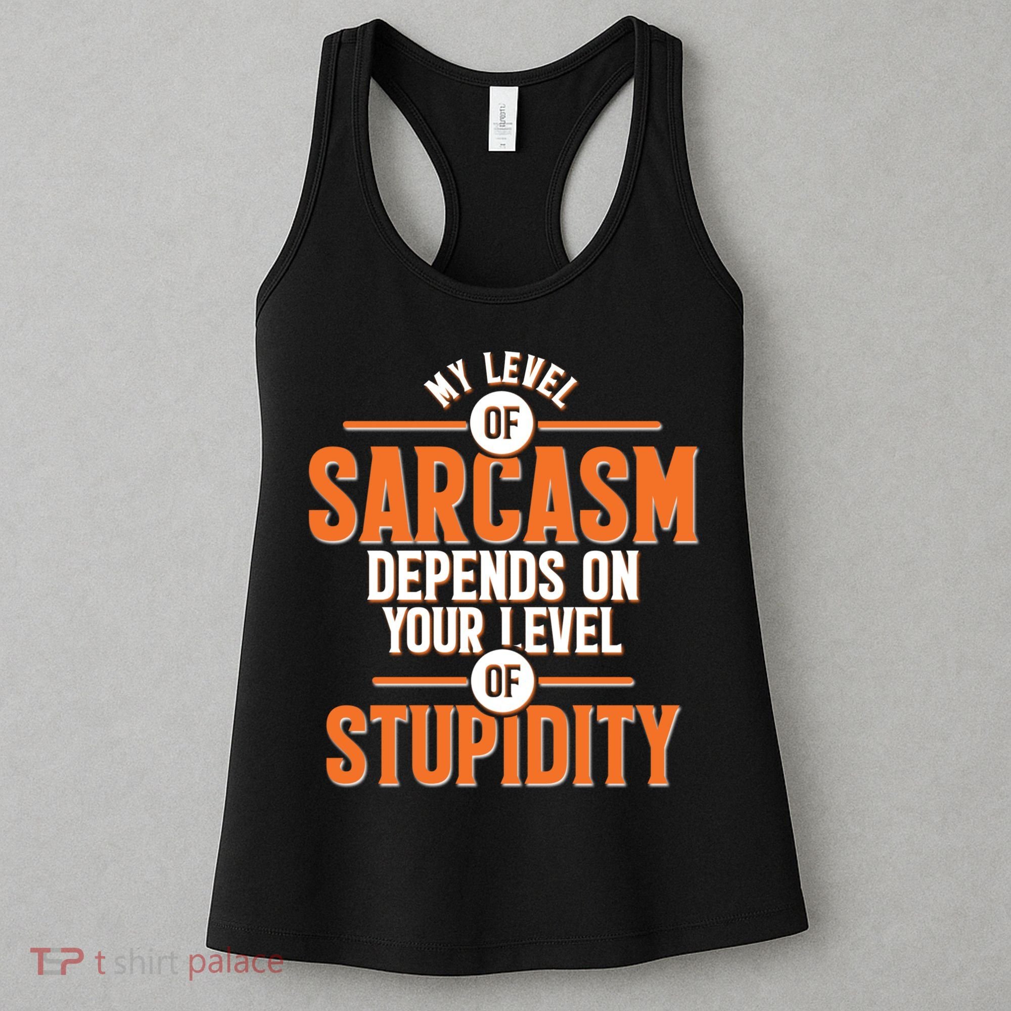 My Level Of Sarcasm Depends On Your Level Of Stupidity Women's Tank Top