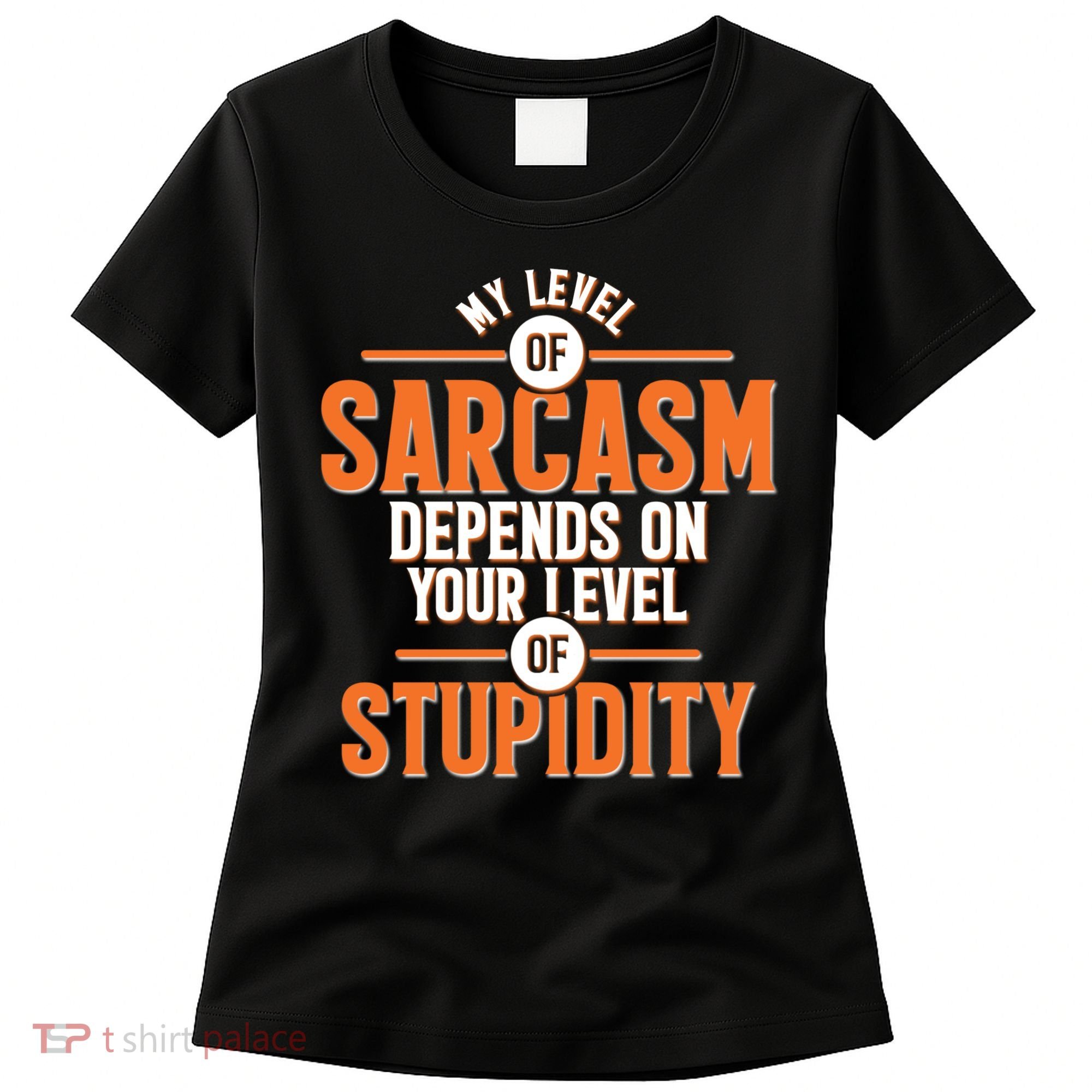 My Level Of Sarcasm Depends On Your Level Of Stupidity Women's T-Shirt