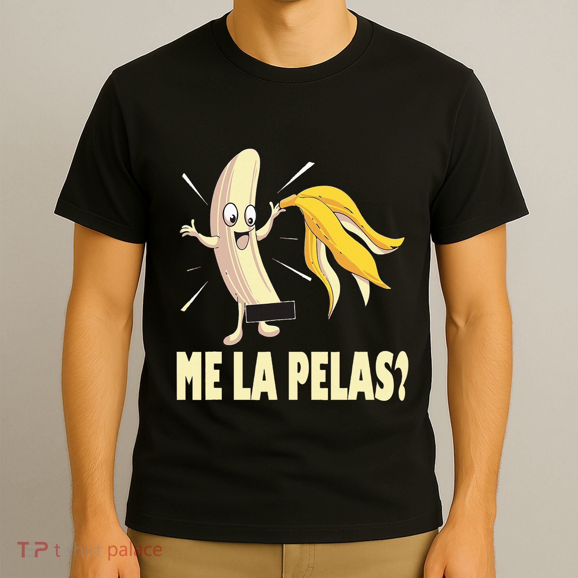 Me La Pelas Funny Quotes In Spanish Sayings Banana Joke T-Shirt