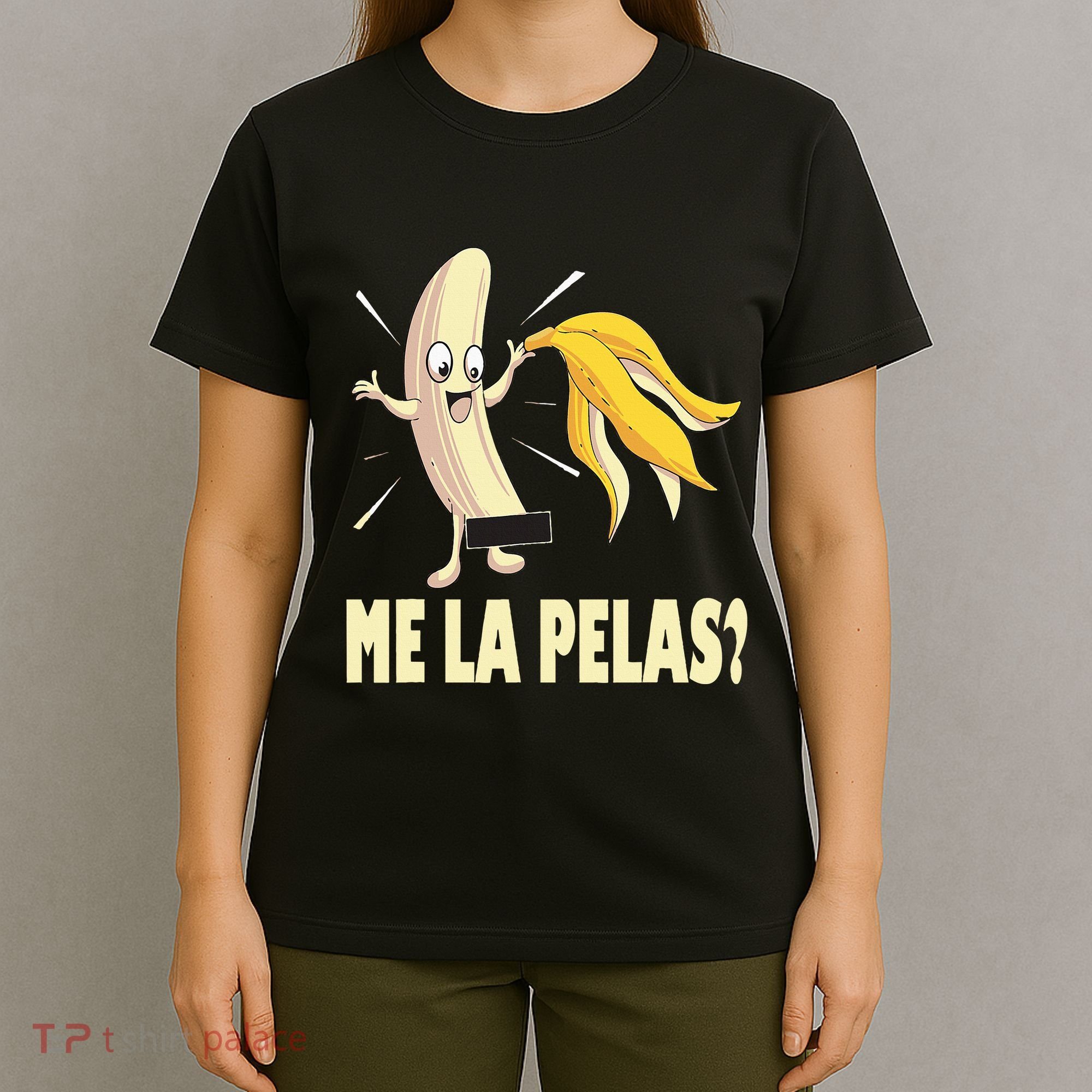 Me La Pelas Funny Quotes In Spanish Sayings Banana Joke T-Shirt