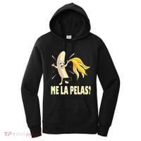 Me La Pelas Funny Quotes In Spanish Sayings Banana Joke Women's Hoodie thumb 0