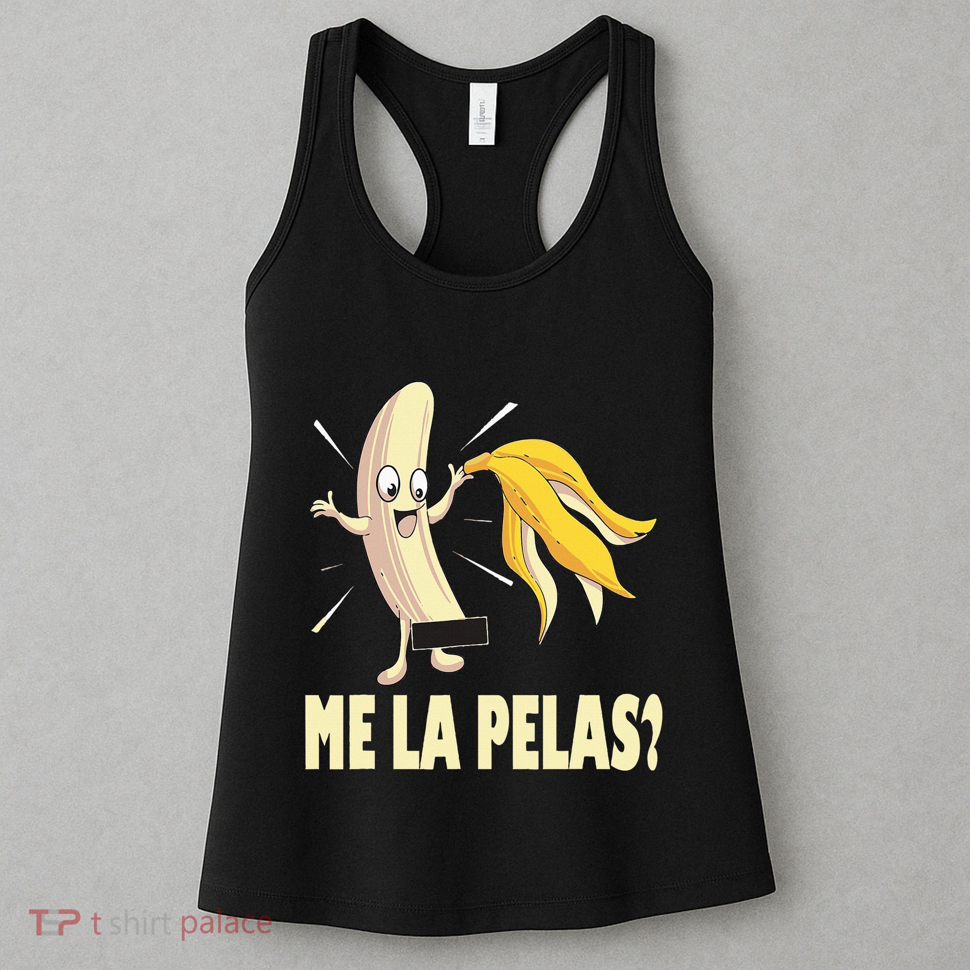 Me La Pelas Funny Quotes In Spanish Sayings Banana Joke Women's Tank Top