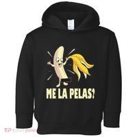 Me La Pelas Funny Quotes In Spanish Sayings Banana Joke Toddler Hoodie thumb 0
