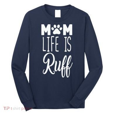 Mom Life Is Ruff Long Sleeve Shirt