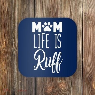 Mom Life Is Ruff Coaster