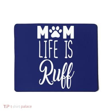 Mom Life Is Ruff Mousepad