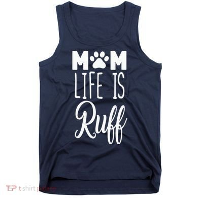 Mom Life Is Ruff Tank Top