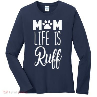 Mom Life Is Ruff Women's Long Sleeve Shirt