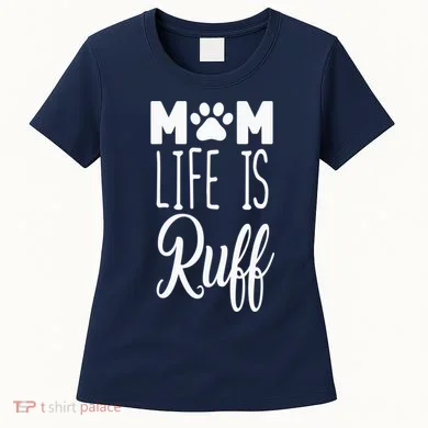 Mom Life Is Ruff Women's T-Shirt