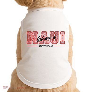Maui Lahaina Stay Strong Maui Wildfire Relief Praying & Support Worldwid Doggie Tank