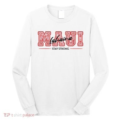 Maui Lahaina Stay Strong Maui Wildfire Relief Praying & Support Worldwid Long Sleeve Shirt