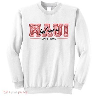 Maui Lahaina Stay Strong Maui Wildfire Relief Praying & Support Worldwid Sweatshirt